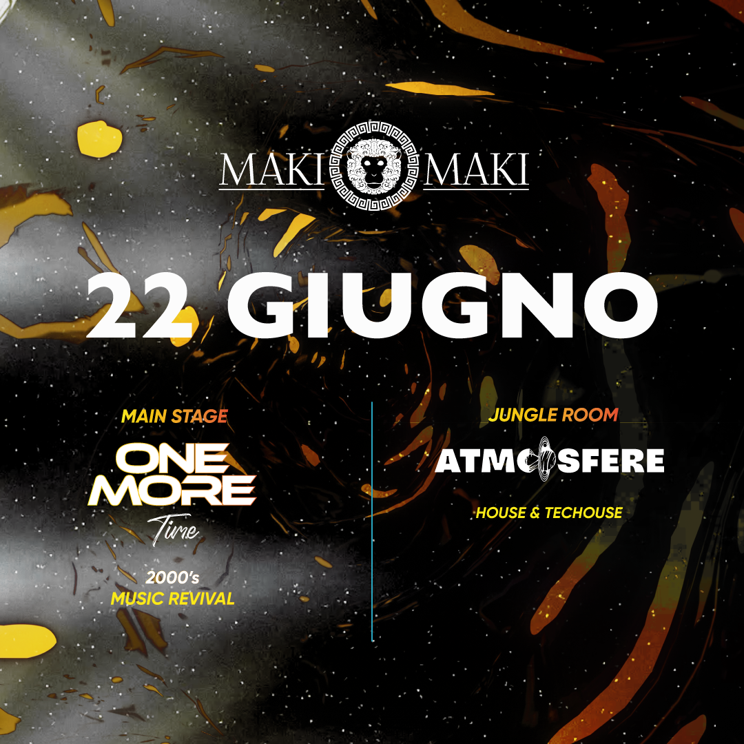 One More Time Main Stage + Atmosfere Jungle Room - 22 Giugno @ Maki Maki