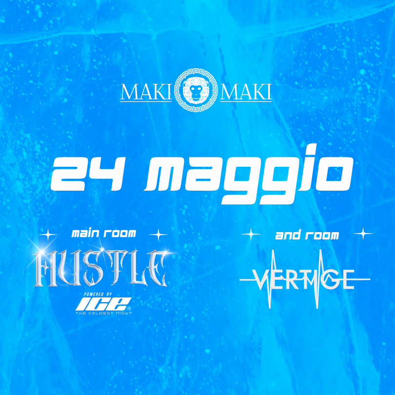Hustle Main Room + Vertige and Room - 24 Maggio @ Maki maki