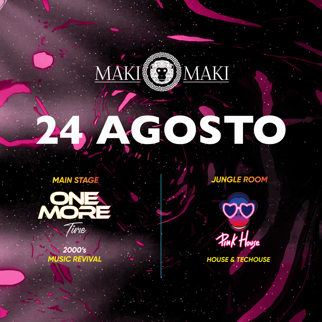 One More Time Main Stage + Pink House Jungle Room - 24 Agosto @ Maki Maki