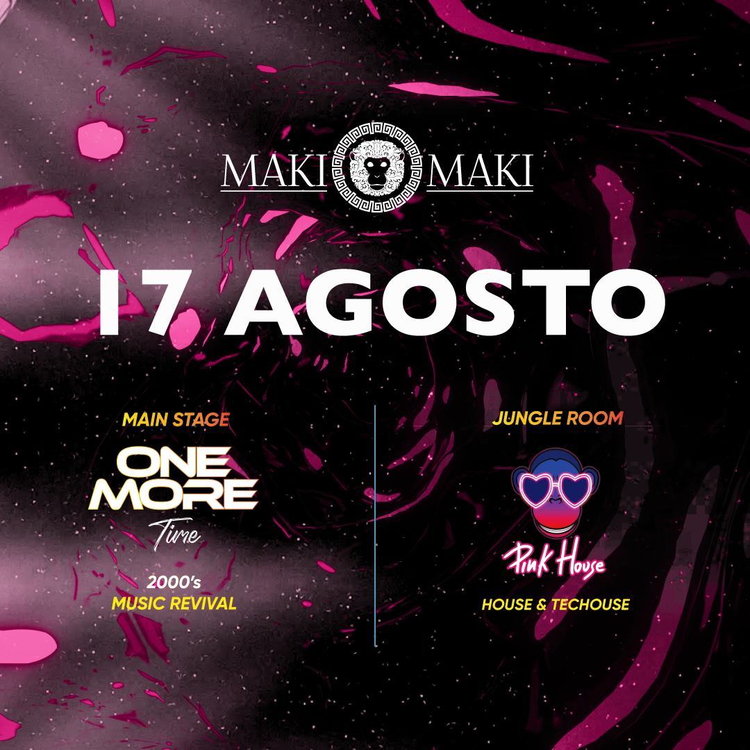 One More Time Main Stage + Pink House Jungle Room - 17 Agosto @ Maki Maki