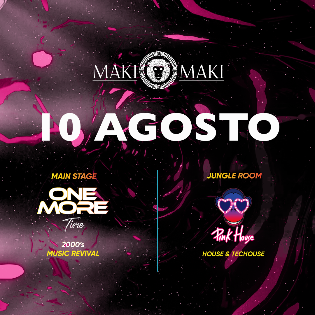 One More Time Main Stage + Pink House Jungle Room - 10 Agosto @ Maki Maki