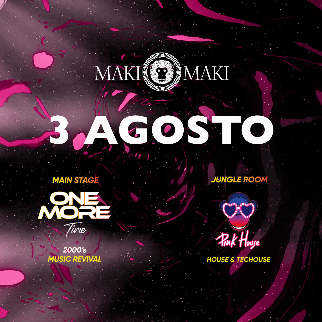 One More Time Main Stage + Pink House Jungle Room - 3 Agosto @ Maki Maki