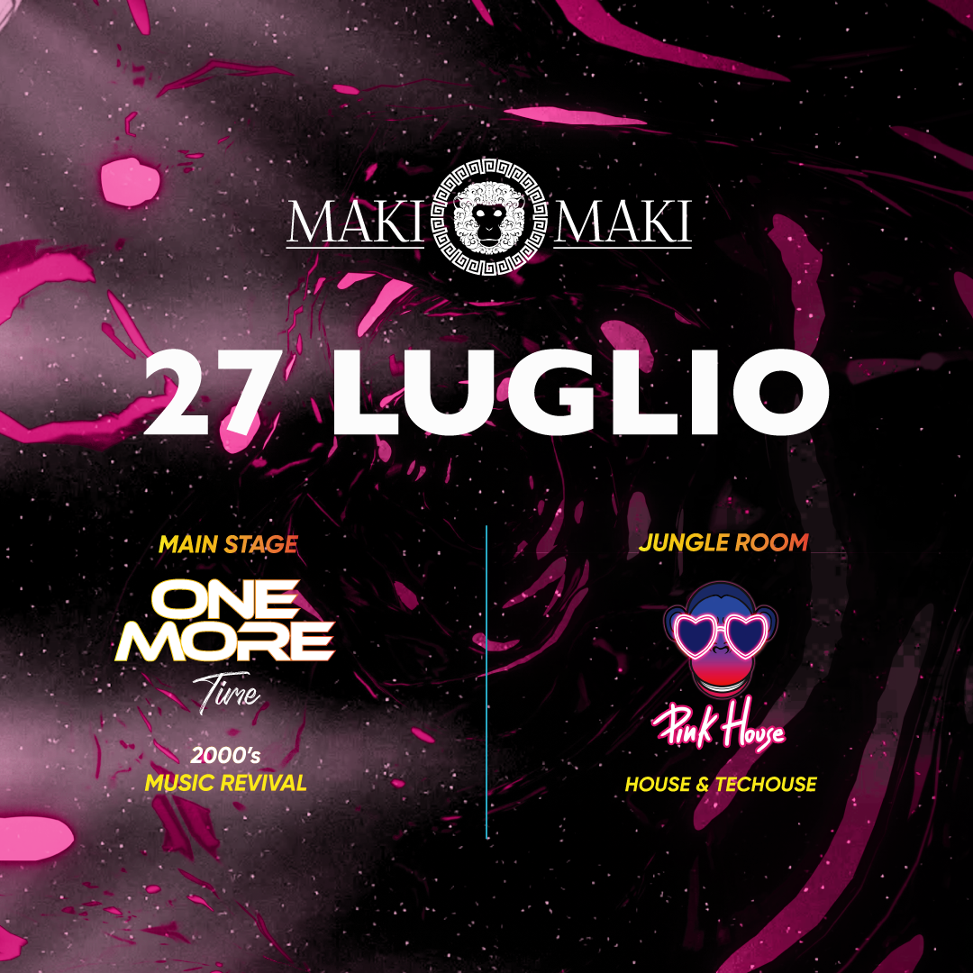 One More Time Main Stage + Pink House Jungle Room - 27 Luglio @ Maki Maki